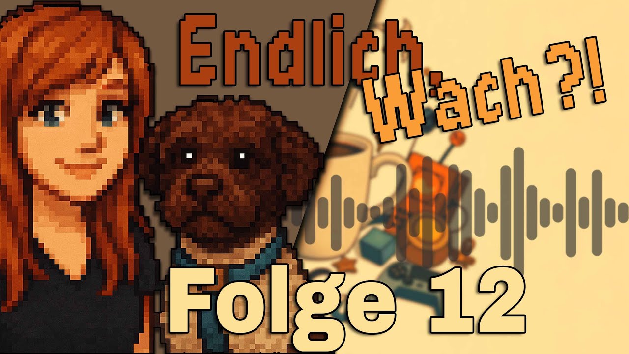 // Folge 12 - 2 Monate Pause, und immer noch nicht Wach