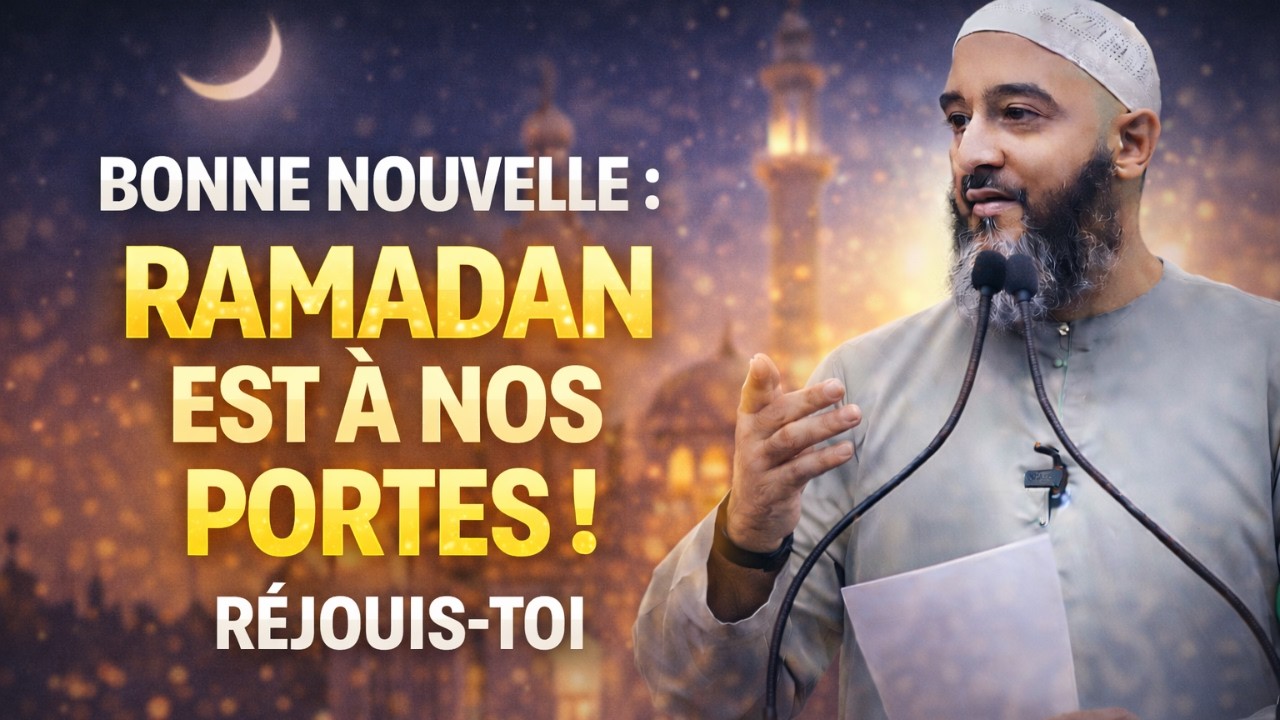 Réjouis-toi ! Le mois béni du Ramadan approche  | Nader Abou Anas