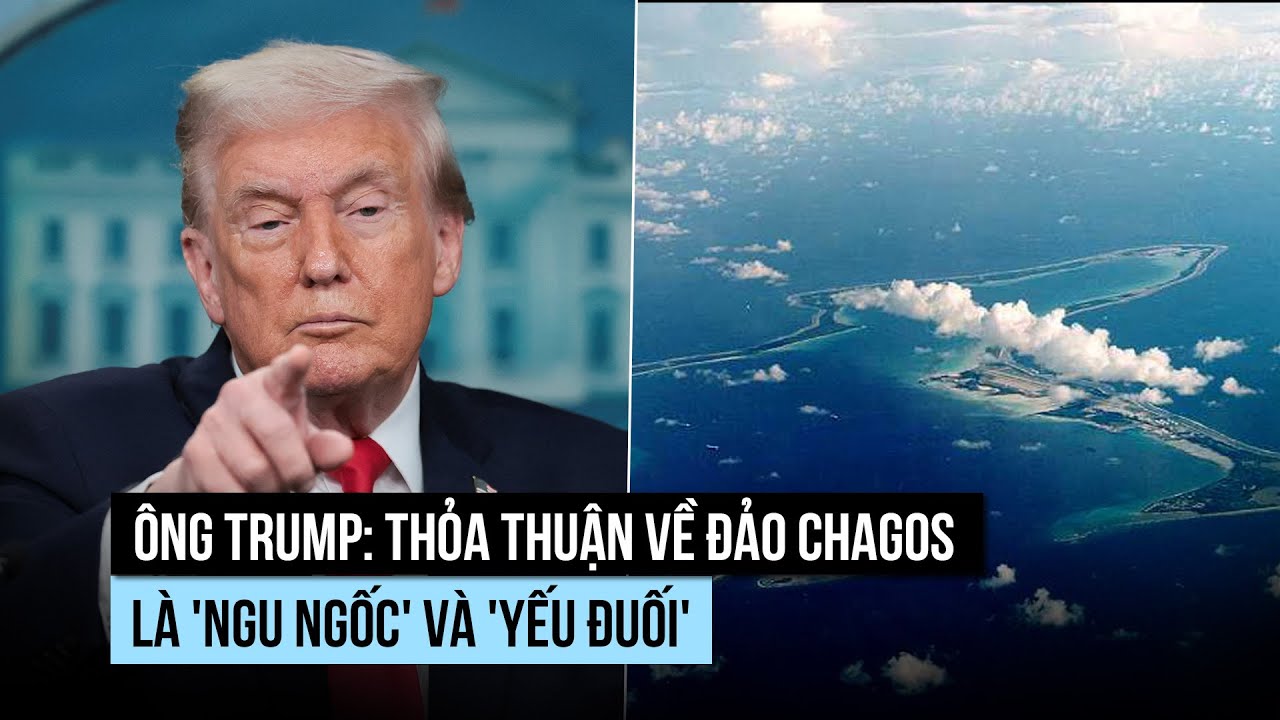 Ông Trump chê thỏa thuận "yếu đuối" của Anh về đảo Chagos