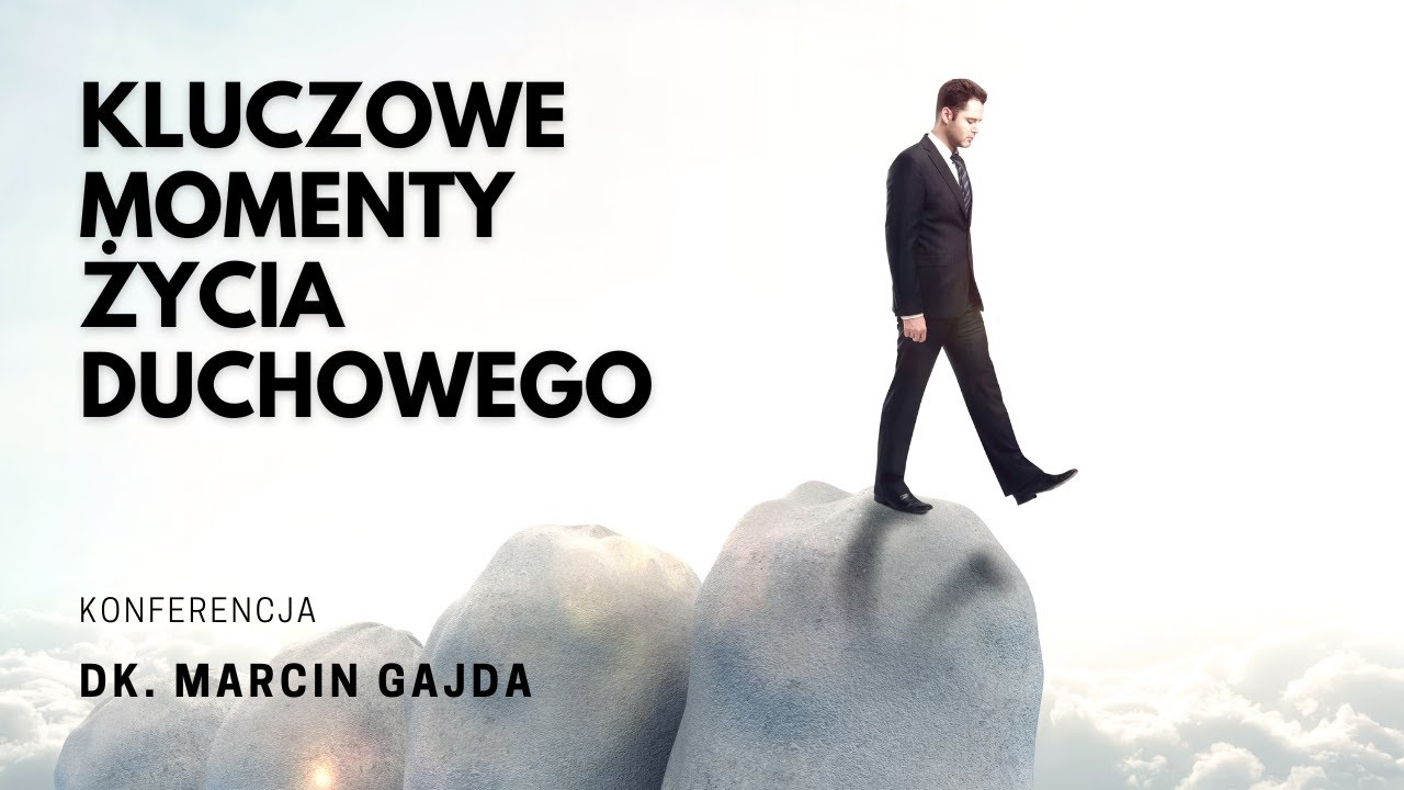 Kluczowe momenty życia duchowego - konferencja - dk. Marcin Gajda