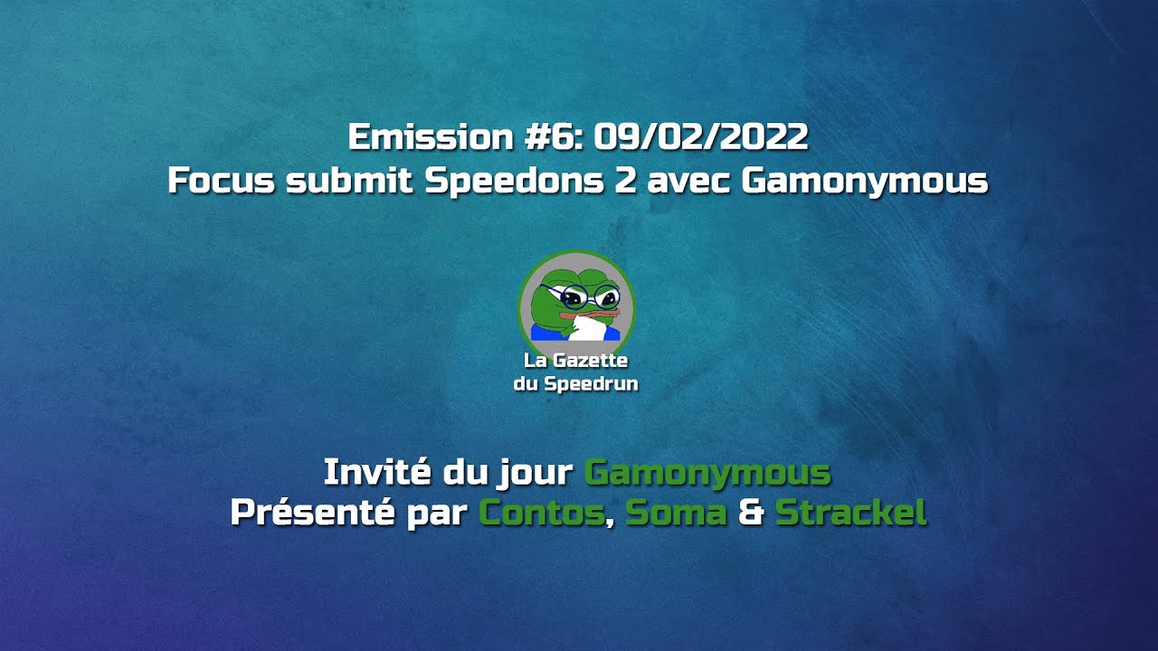 SPEEDRUN | La Gazette du Speedrun E06 | Focus submit Speedons 2 avec Gamonymous
