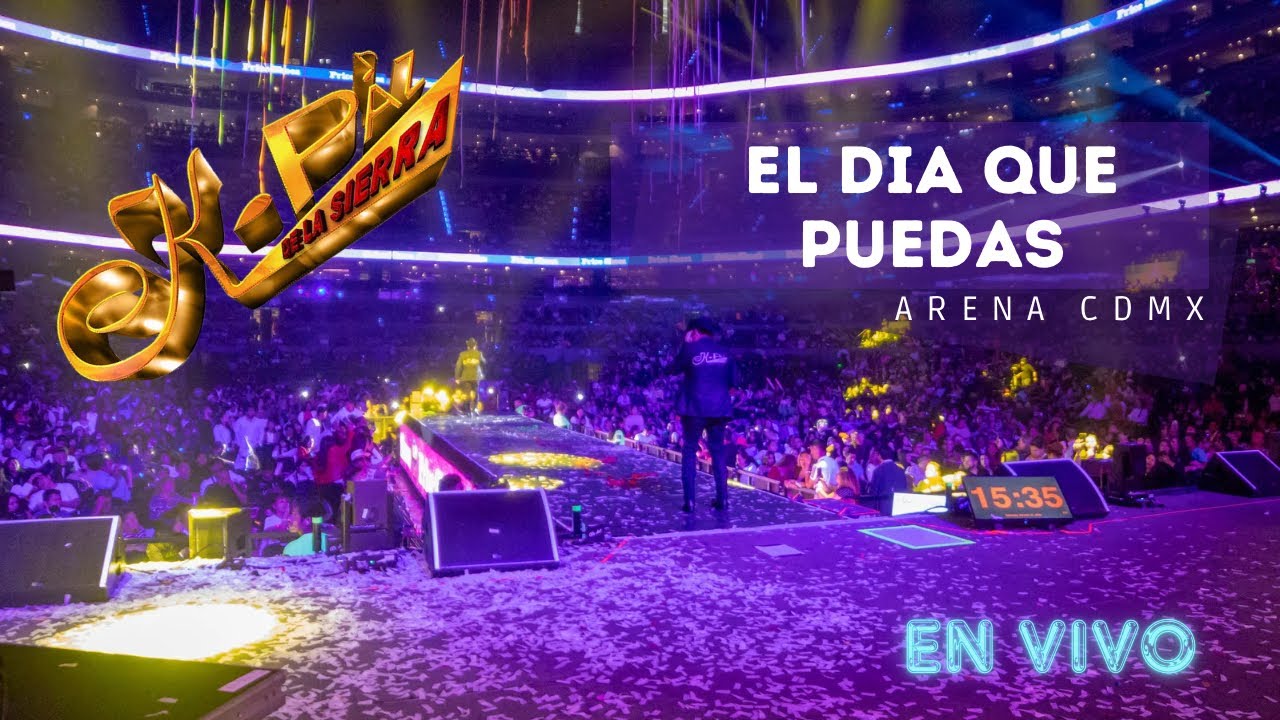 El Dia Que Puedas 🔹 K-Paz De La Sierra 🔹 Arena CDMX