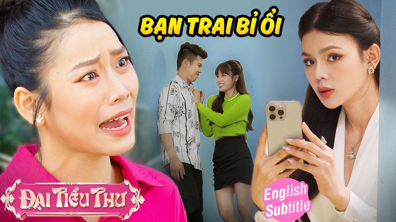 Bạn trai BỈ ỔI - ĐỐN MẠT khi lợi dụng CHẤT XÁM và TIỀN BẠC của bạn gái | Đại Tiểu Thư