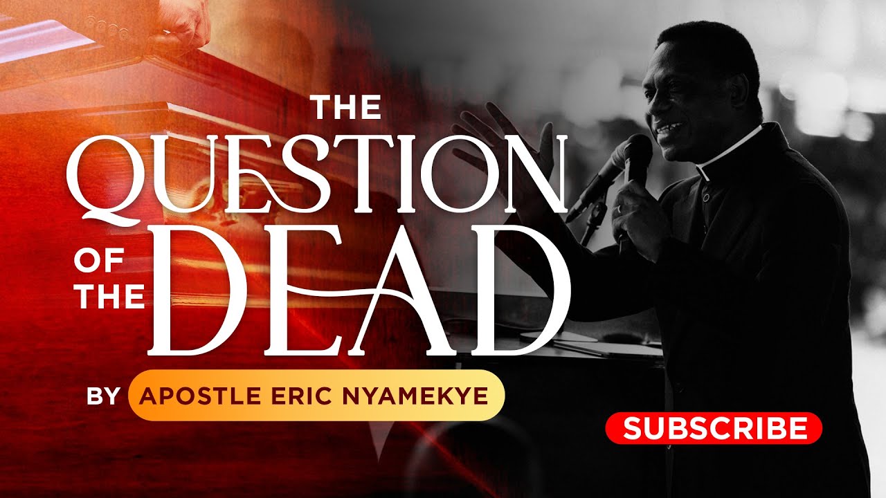 THE QUESTTION OF THE DEATH  - Apostle Eric Nyamekye At Burial Service of Late Madam Deborah Wengam