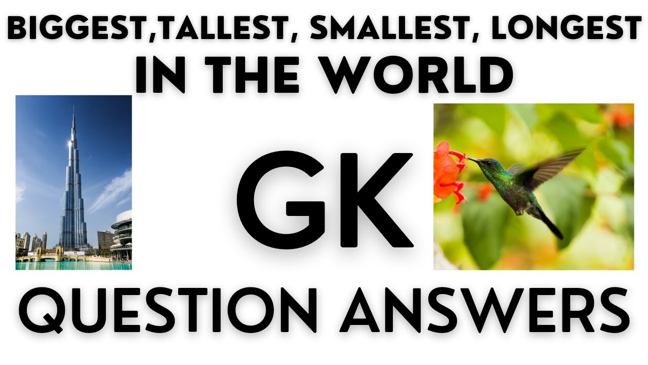 Biggest , tallest , smallest , longest in the world / gk question answers