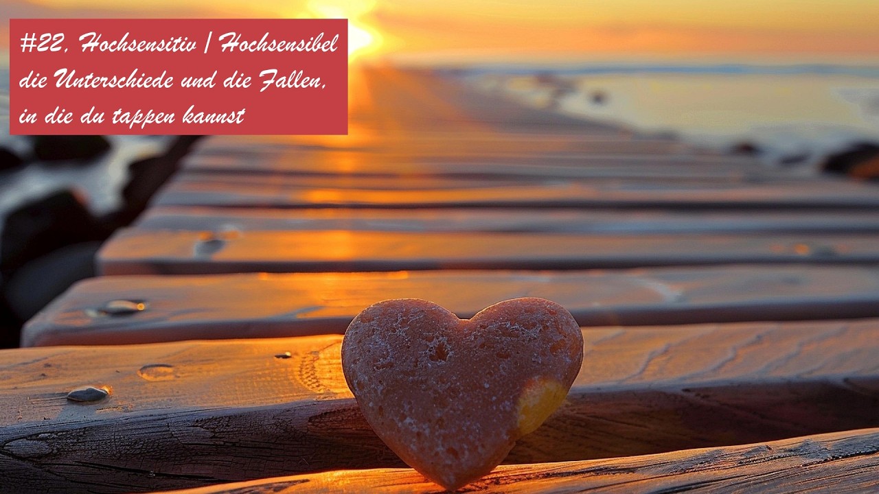 #22, Hochsensitiv / Hochsensibel – die Unterschiede und die Fallen, in die du tappen kannst