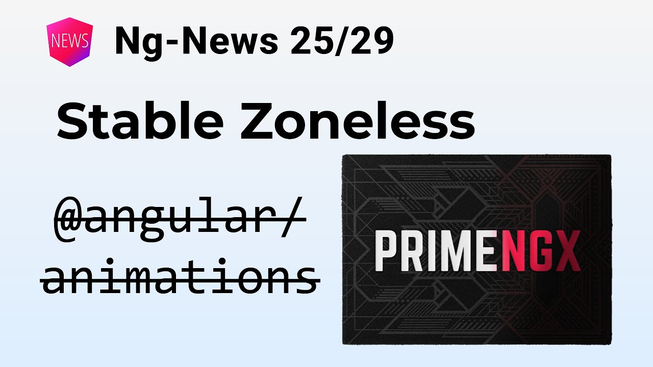 Ng-News 25/29: PrimeNgx, Stable Zoneless, Native Animations