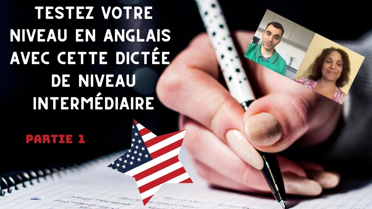 Testez votre niveau en anglais avec cette dictée de niveau intermédiaire - partie 1