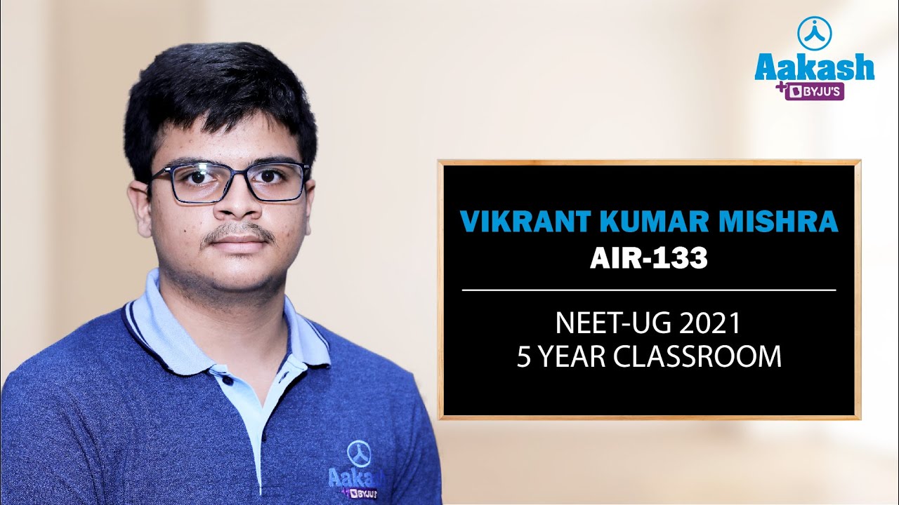 NEET UG 2021 Topper | Vikrant Kumar Mishra - AIR 133 | 5-Year Classroom | Aakash BYJU&rsquo;S