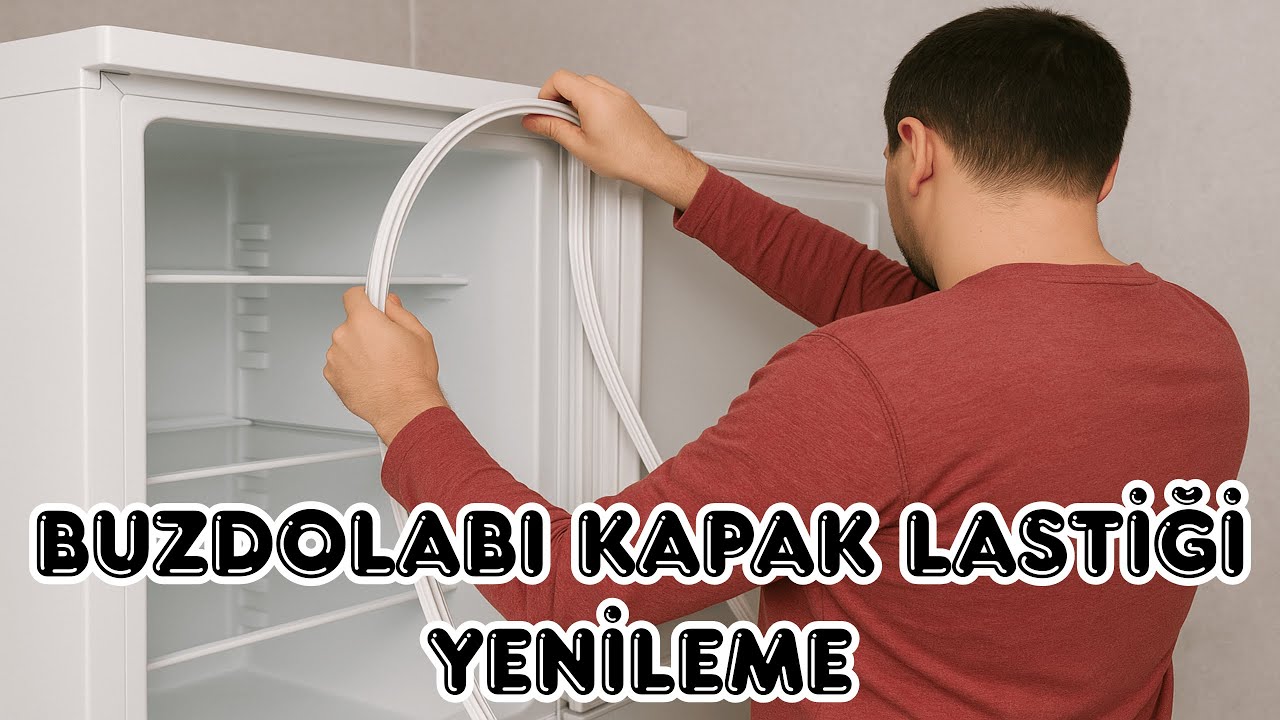 Buzdolabı kapak lastiği değiştirme - buzdolabı lastiği tamiri