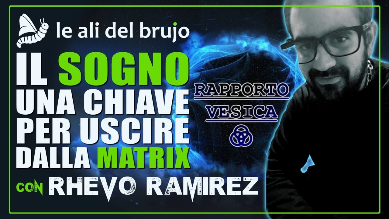 IL SOGNO: UNA CHIAVE PER USCIRE DALLA MATRIX. Con Rhevo Ramirez