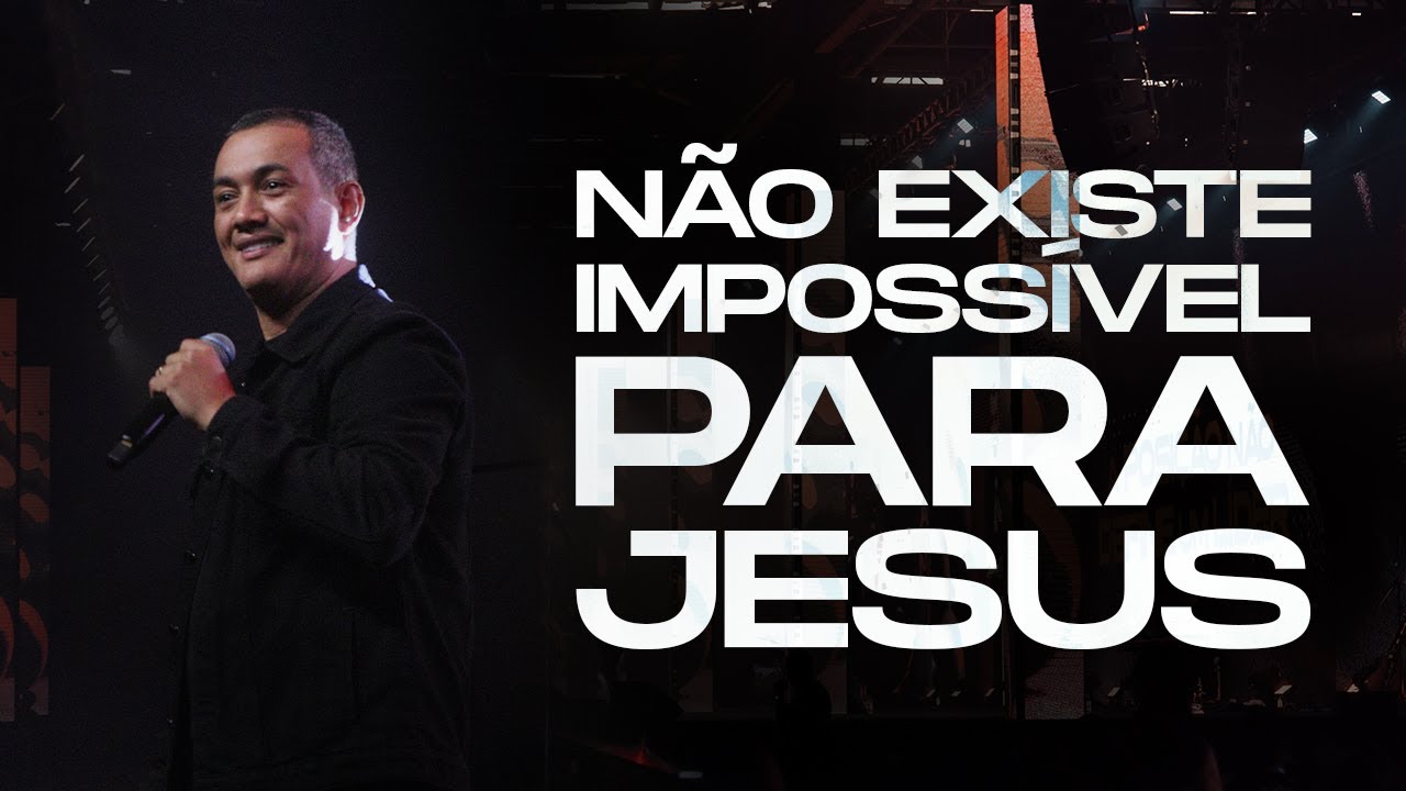 NÃO EXISTE IMPOSSÍVEL PARA JESUS - Pr. Daniel Santana