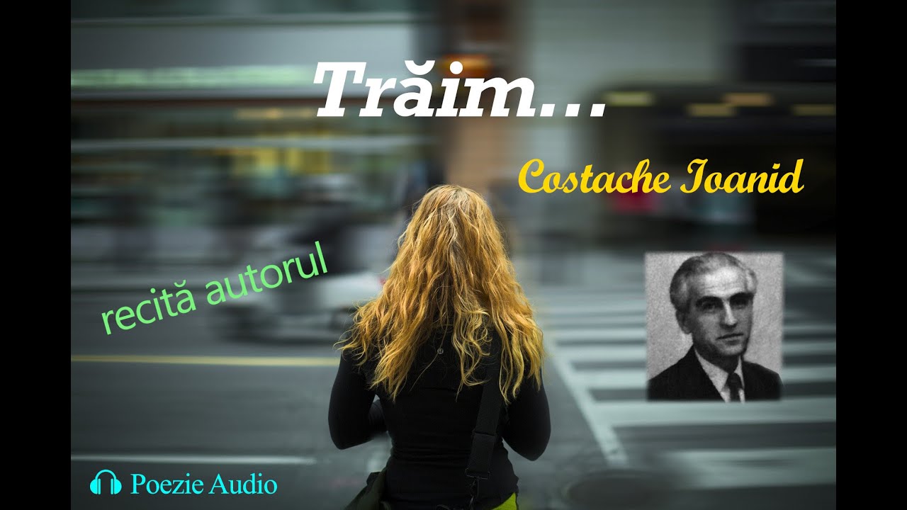Trăim... | Poezie scrisă și recitată de Costache Ioanid