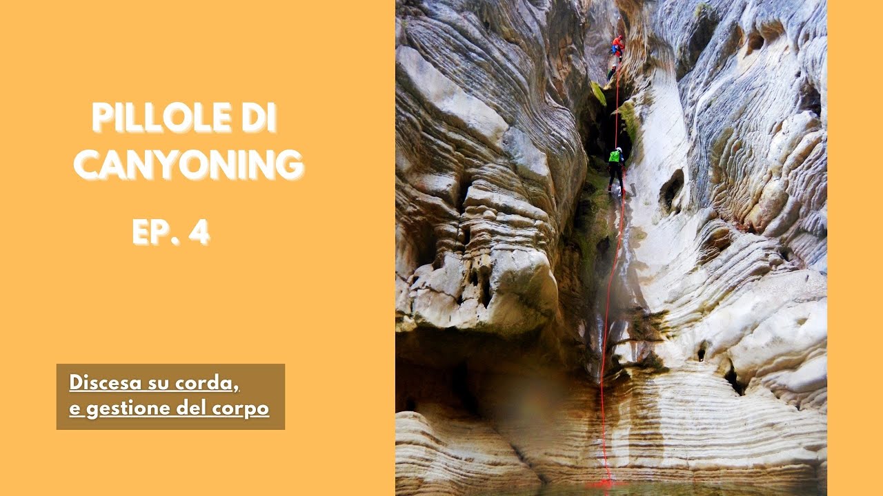Ep. 4, Pillole di Canyoning: discesa su corda e gestione del corpo.