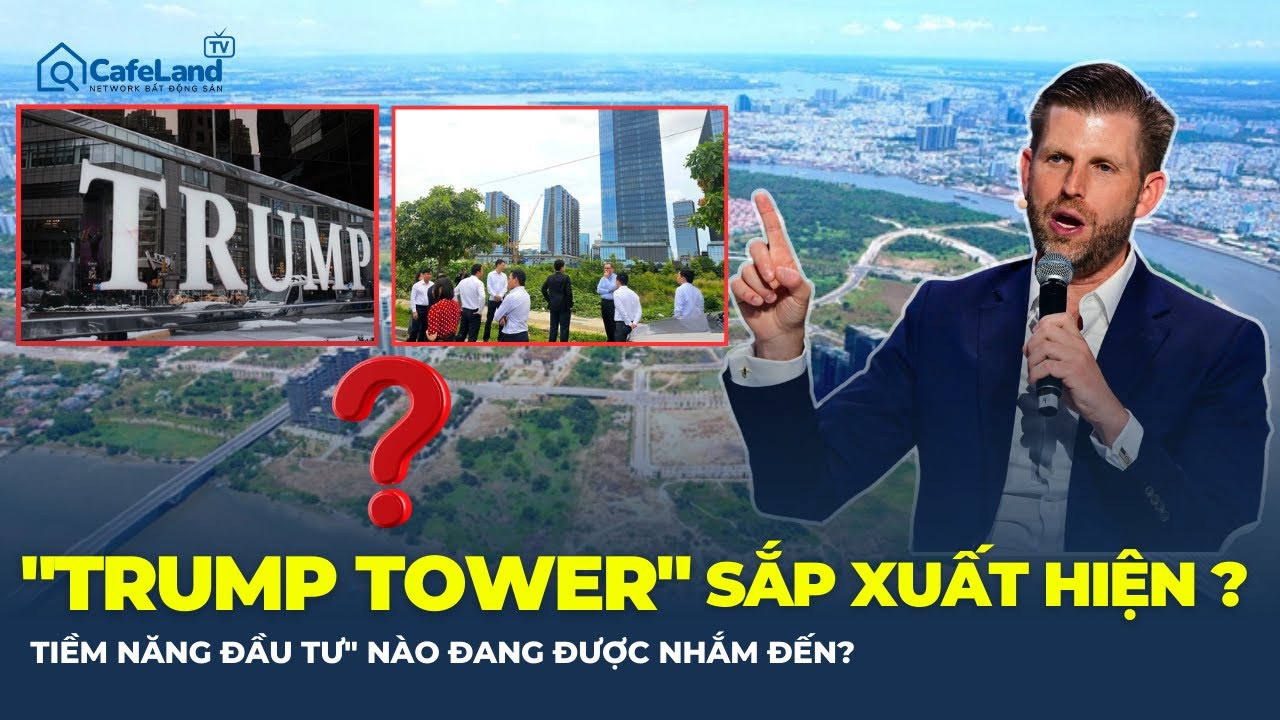 CON TRAI DONALD TRUMP đến Việt Nam: Sau dự án sân golf khủng, TRUMP TOWER sắp xuất hiện? | CafeLand