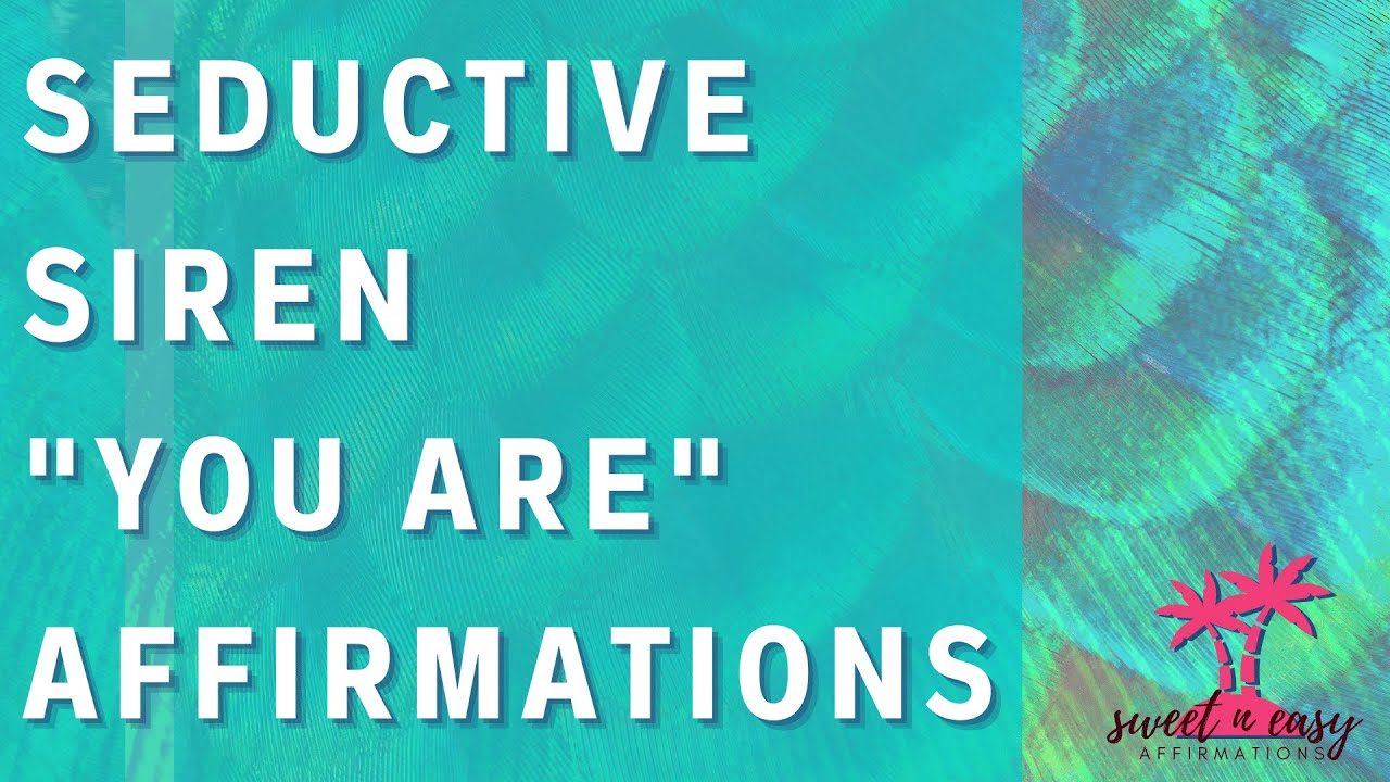 You Are A Seductive Siren Affirmations