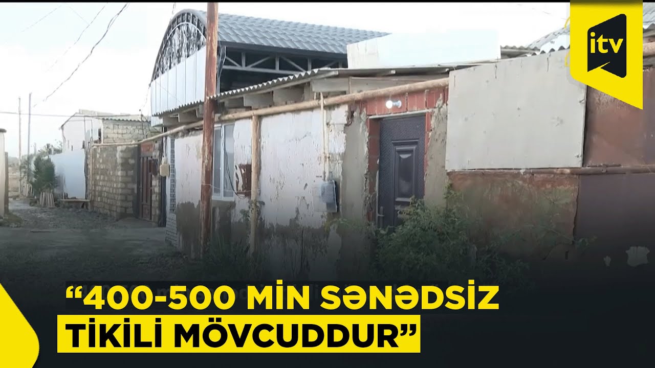 Rəsmi açıqlama: ölkədə 400–500 min sənədsiz tikili var