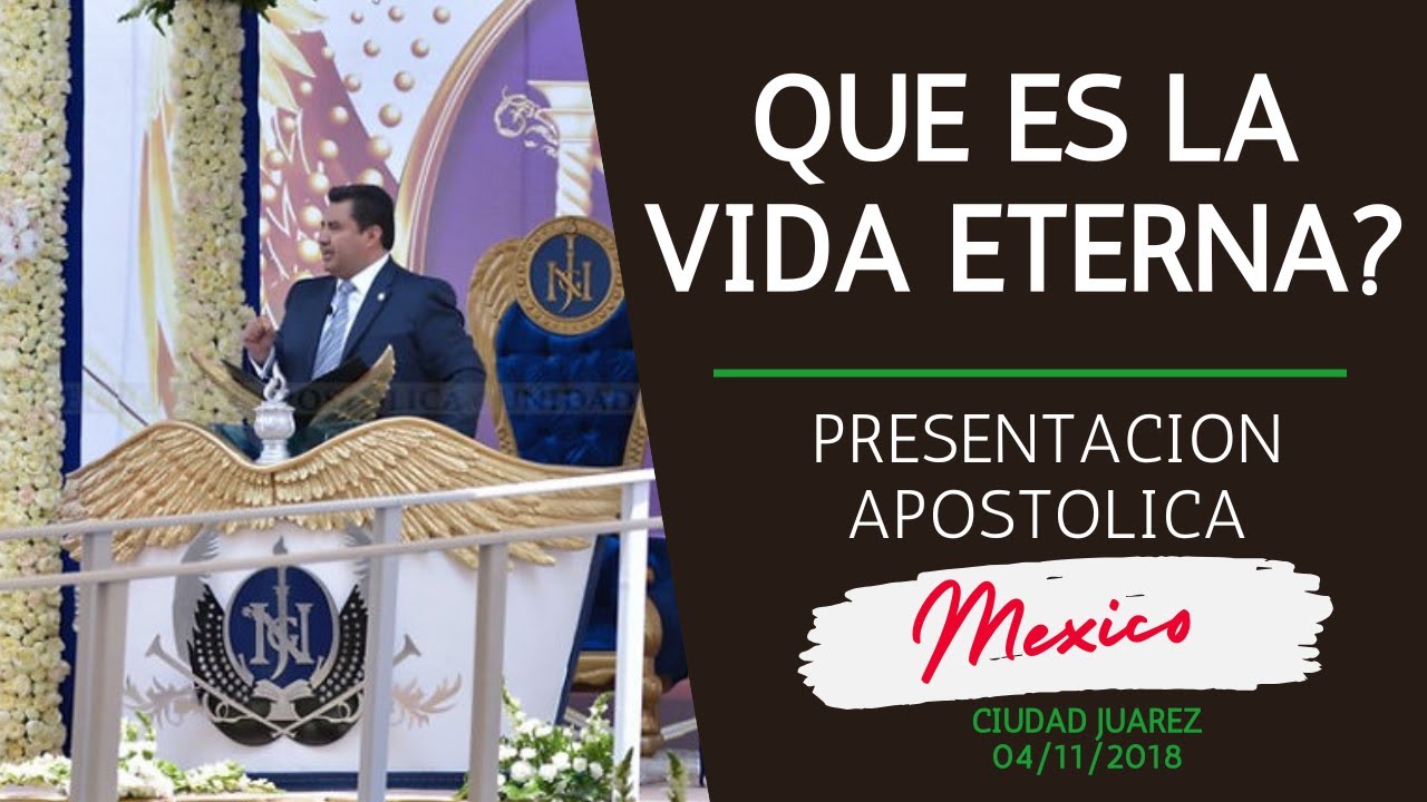 QUE ES LA VIDA ETERNA? PRESENTACION APOSTOLICA EN CIUDAD JUAREZ, MEXICO.