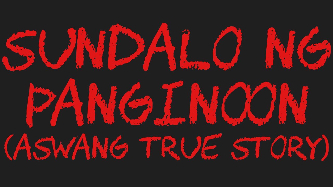 SUNDALO NG PANGINOON (Aswang True Story)