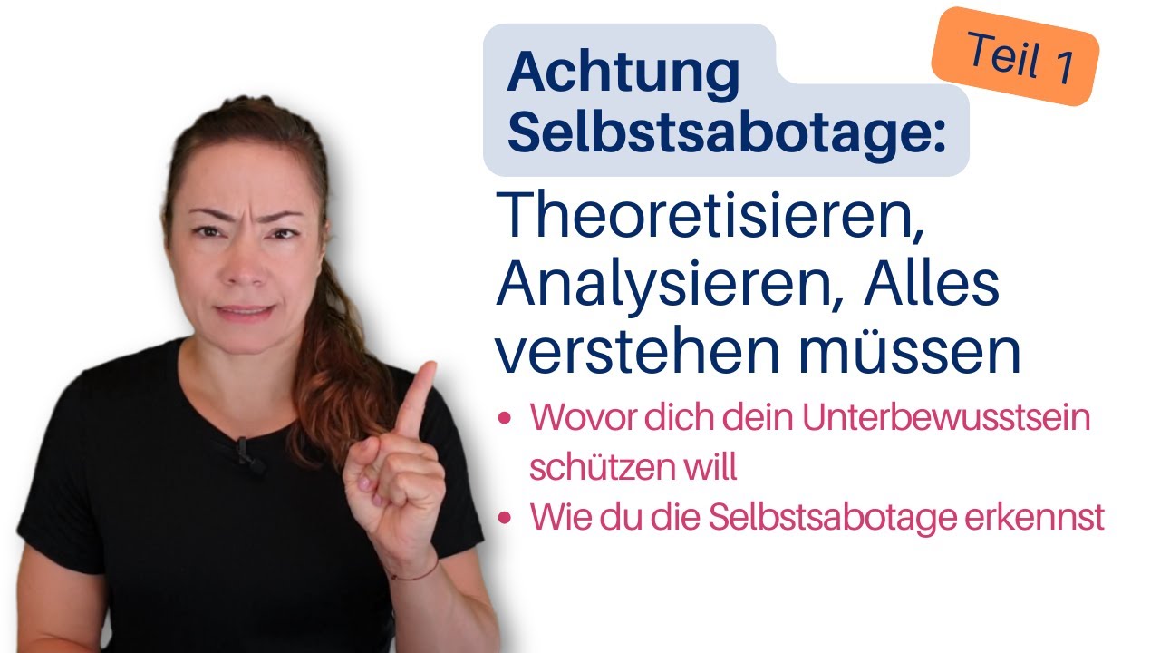 Selbstsabotage-Mechanismus Theoretisieren, Analysieren, Verstehen-Wollen -- Erkennen & Lösen.