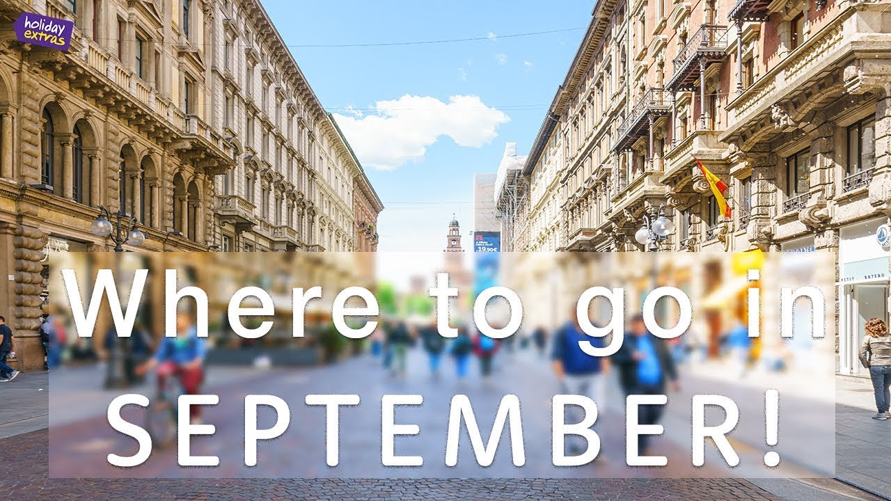 Where to travel in SEPTEMBER 2017 🌎✈️ | Holiday Extras Travel Guides!