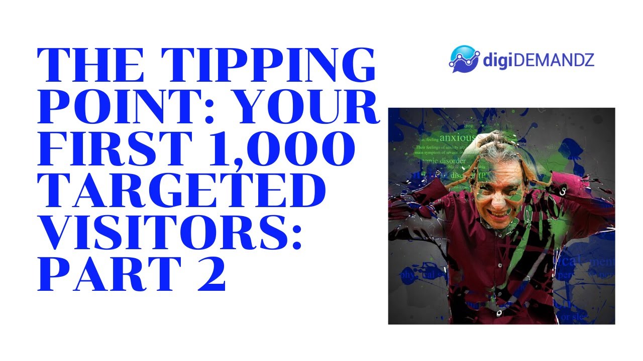 The Tipping Point: Your First 1,000 targeted visitors: part 2 | Digital Marketing Tips | Digidemandz