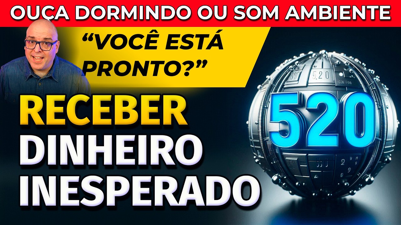 520 + LEI DA ATRAÇÃO: CÓDIGO E AFIRMAÇÕES PARA RECEBER DINHEIRO INESPERADO