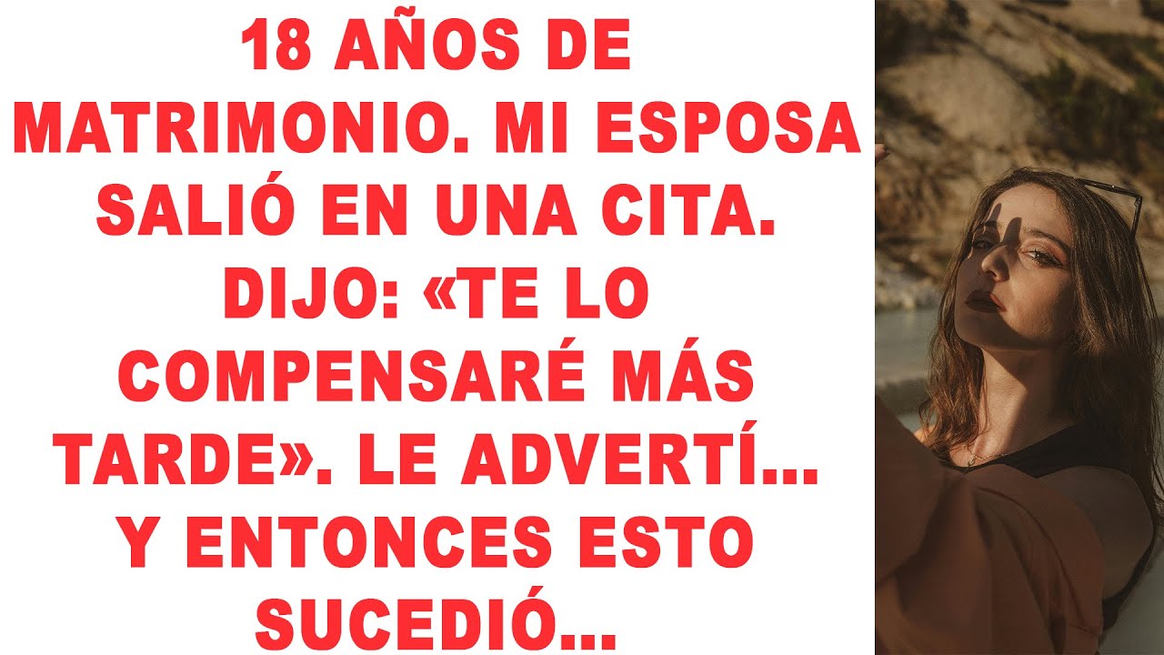 18 años de matrimonio. Mi esposa salió en una cita. Dijo: «Te lo compensaré más tarde».
