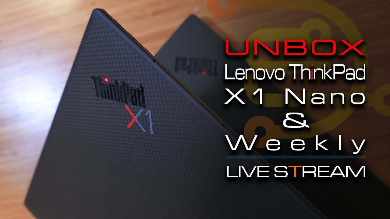Unboxing Lenovo ThinkPad X1 Nano First Impression plus Weekly Livestream