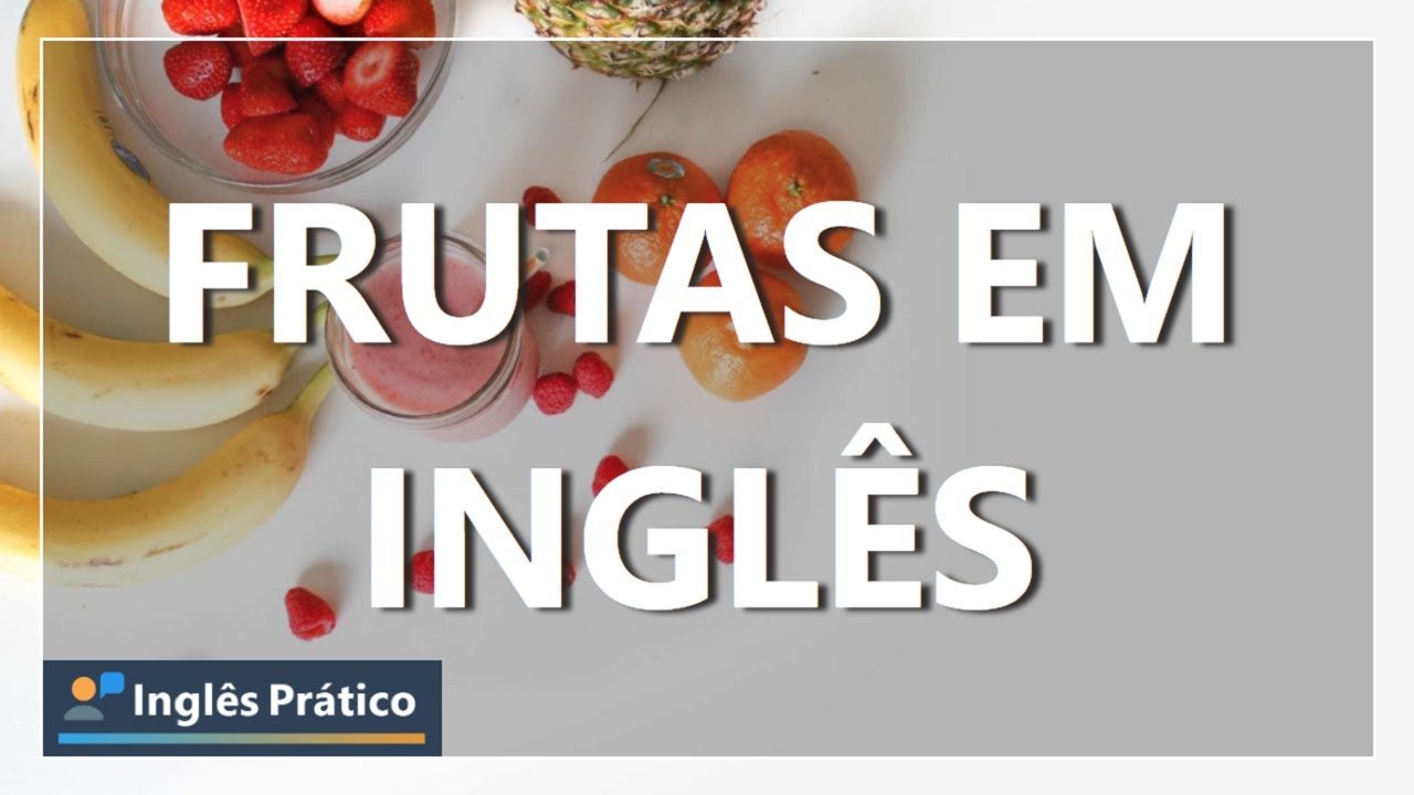 Frutas em inglês | Como falar o nome das frutas em inglês