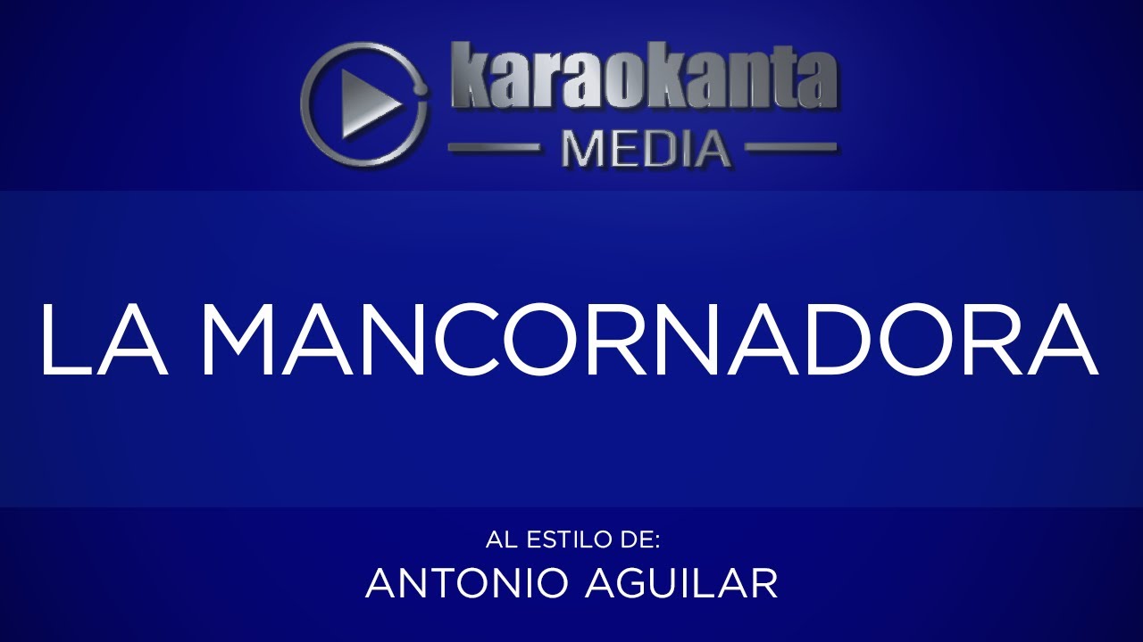 Karaokanta - Antonio Aguilar - La mancornadora