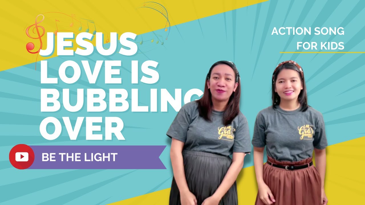 Jesus' Love is Bubbling Over - Action Song - be the Light