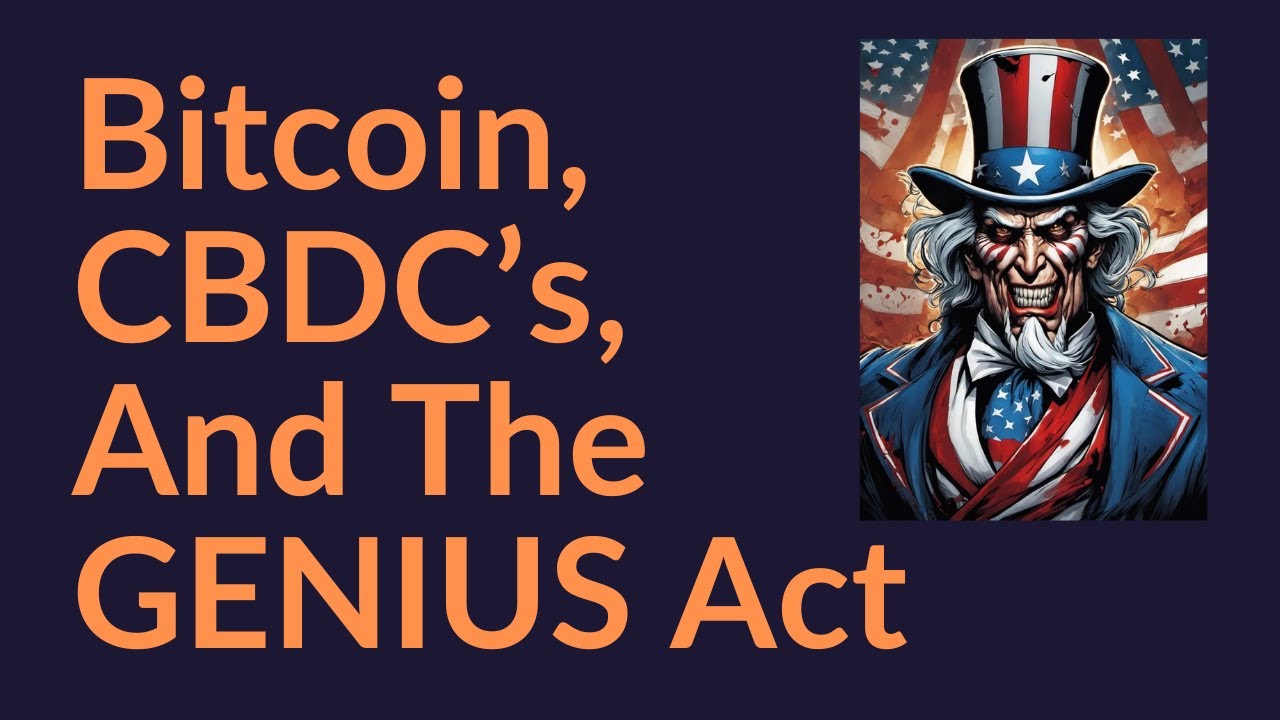 Bitcoin, CBDC's, and the GENIUS Act