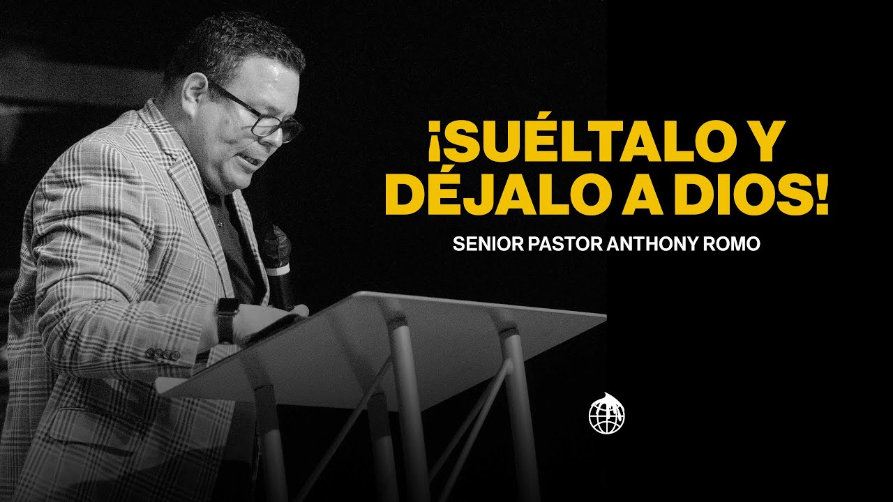 ¡Suéltalo y Déjalo a Dios! -Pastor Anthony Romo