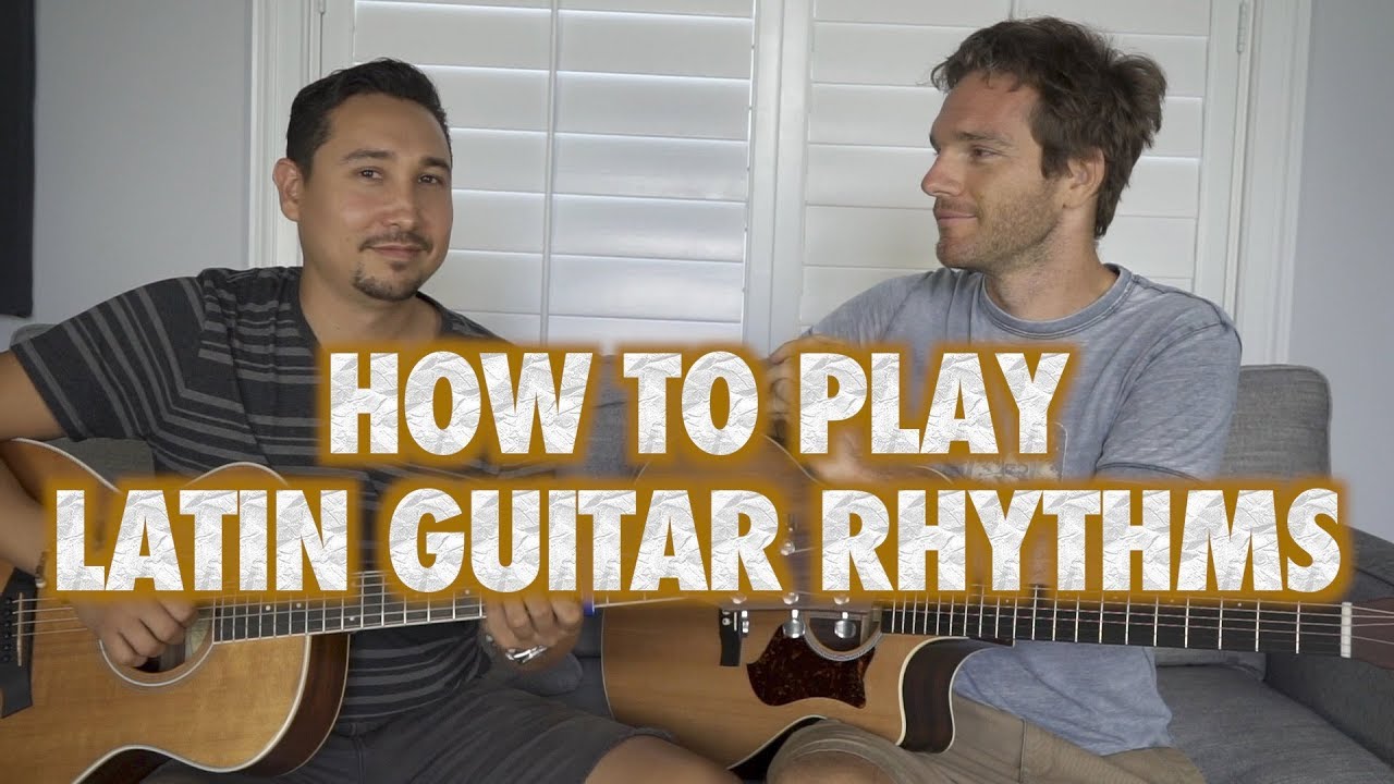 How to Play Latin Guitar Rhythms