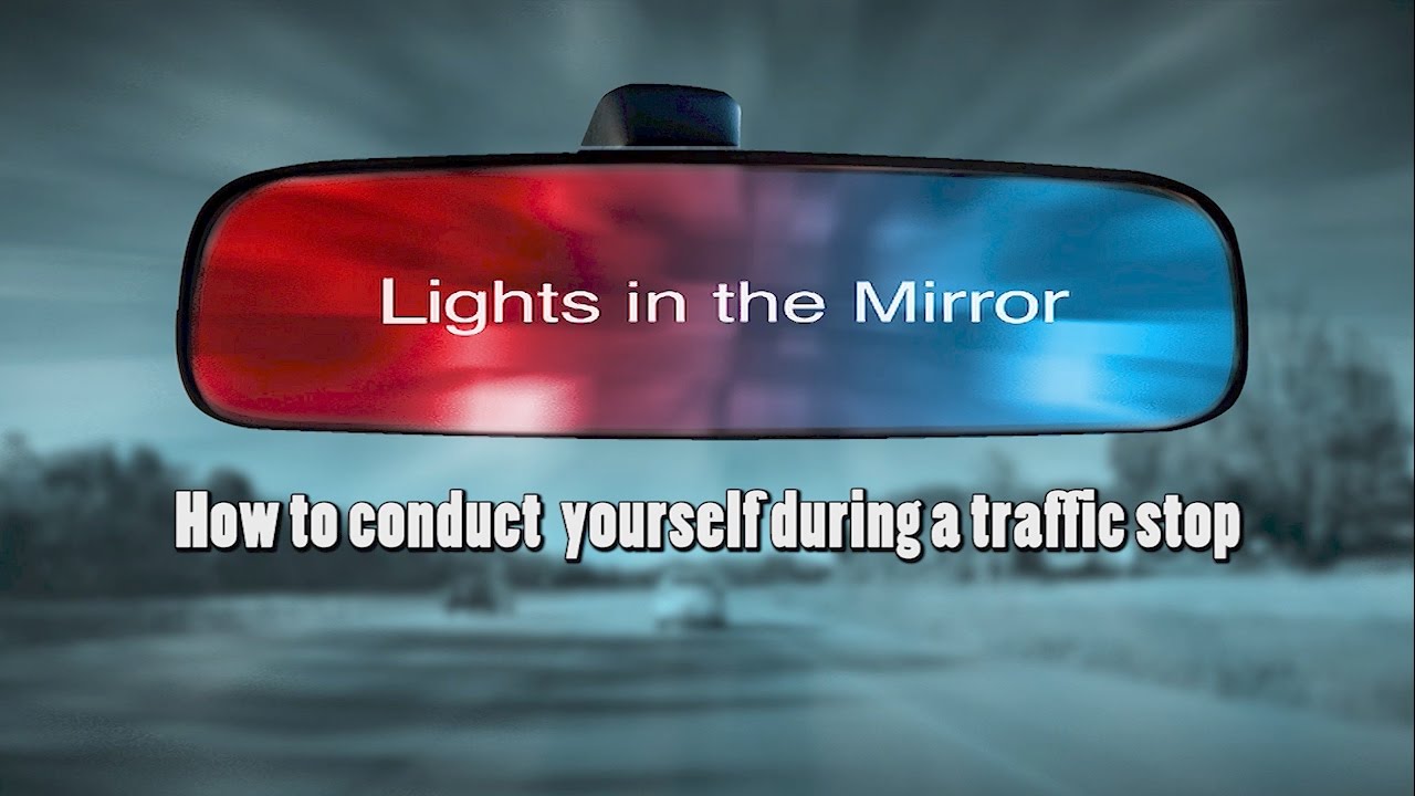 Lights in the Mirror - How to Conduct Yourself during a Traffic Stop