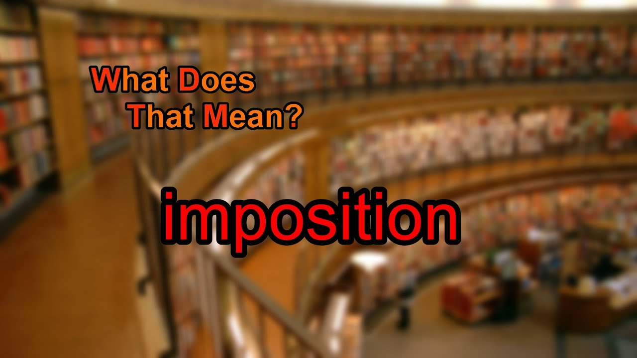What does imposition mean?