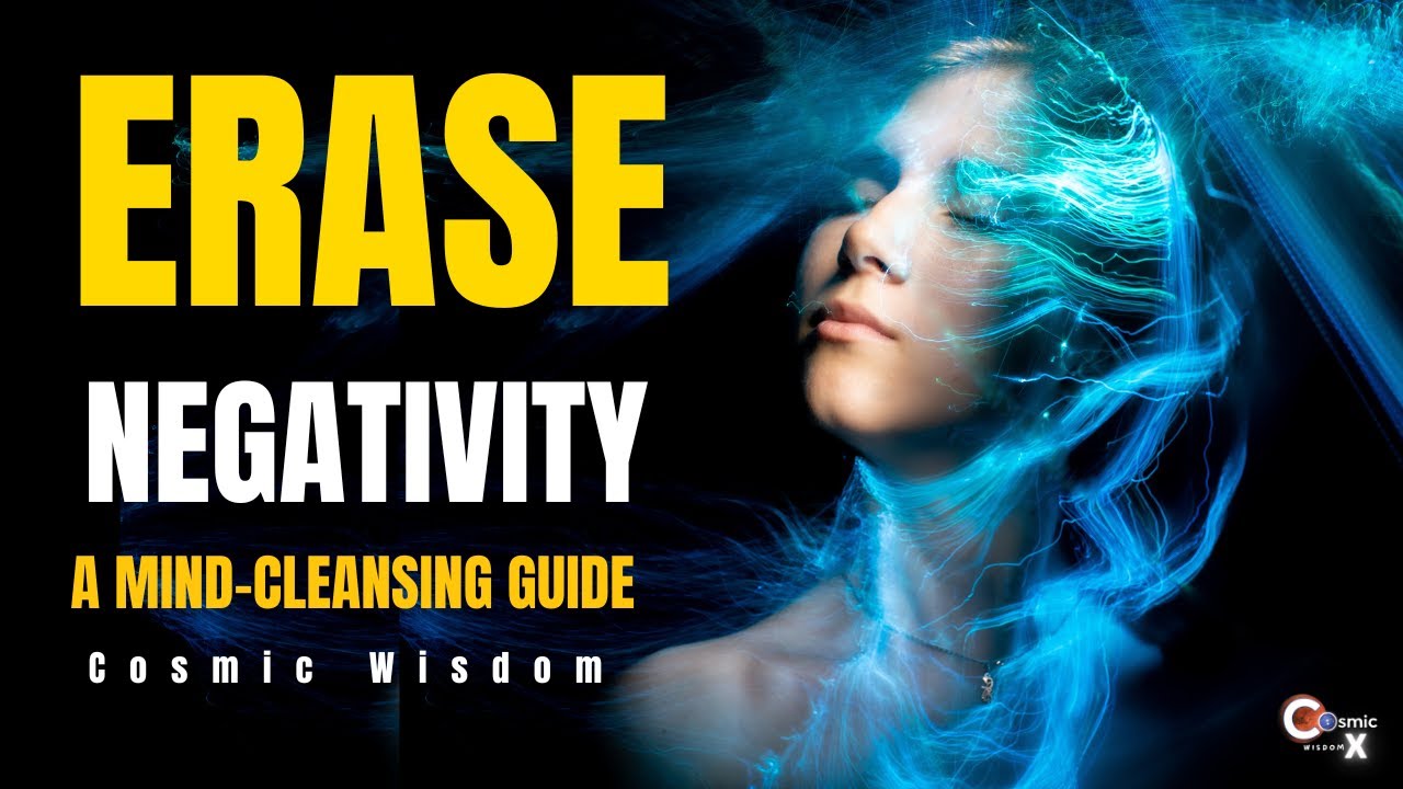Erase Negativity: A Mind-Cleansing Guide || Cosmic Wisdom