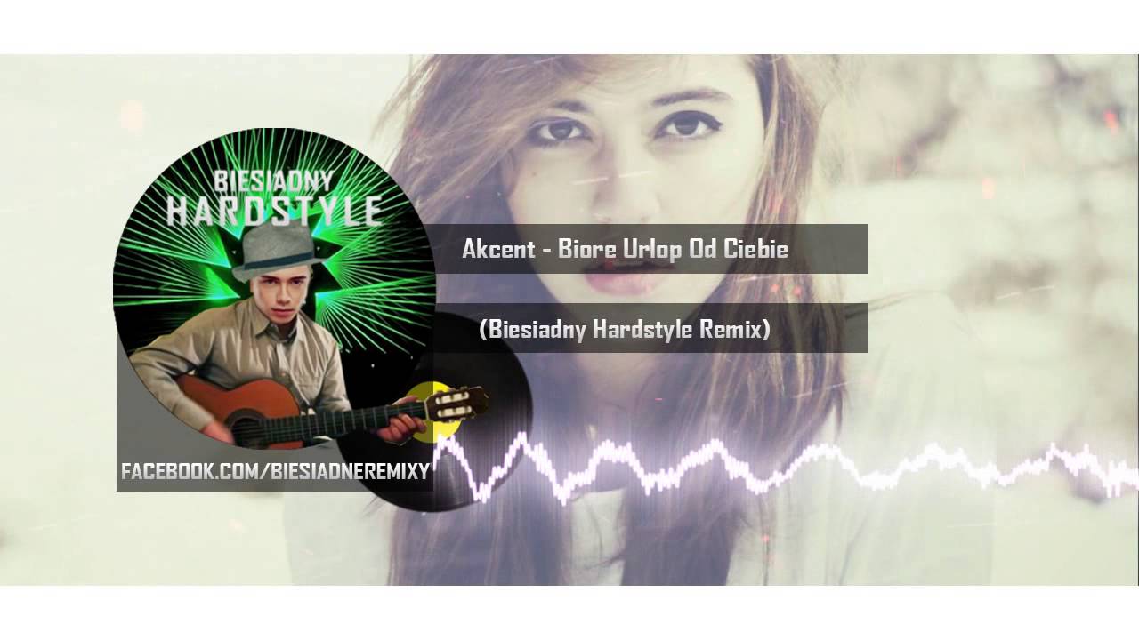 Akcent - Biorę Urlop Od Ciebie (Biesiadny Hardstyle Remix)
