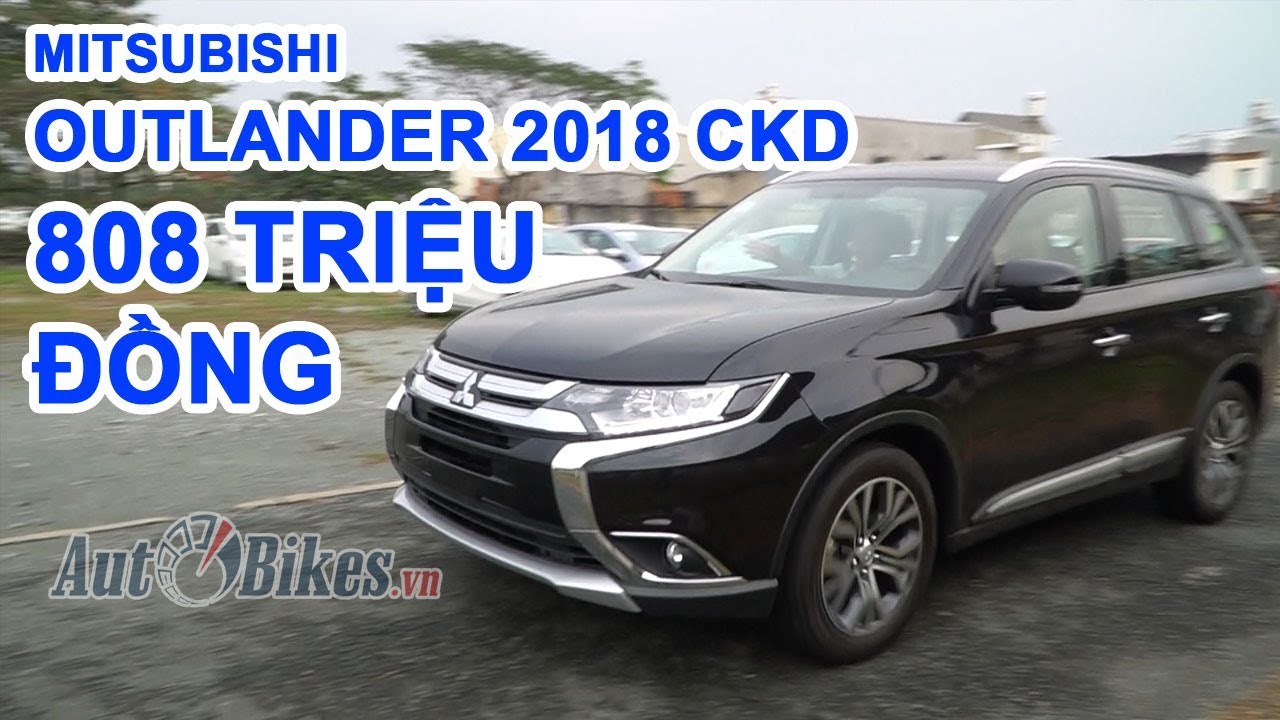 Đ&aacute;nh gi&aacute; nhanh Mitsubishi Outlander 2018 CKD gi&aacute; từ 808 triệu đồng tại Việt Nam
