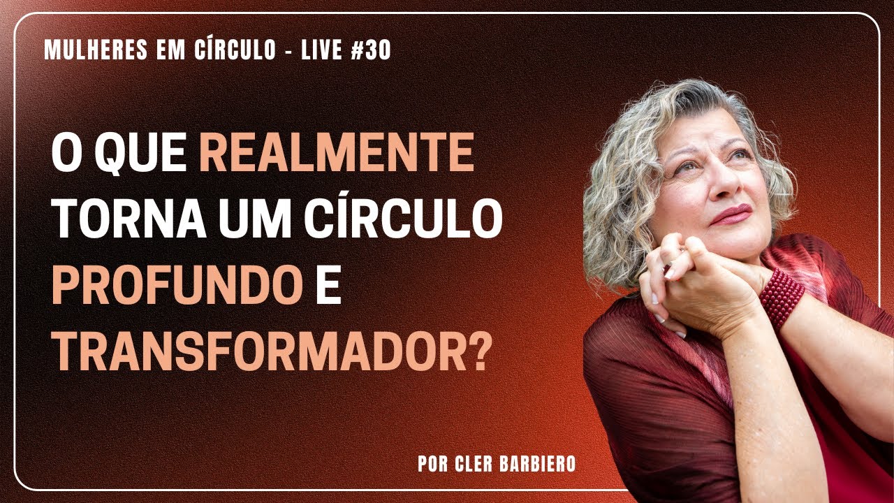 O QUE REALMENTE TORNA UM CÍRCULO PROFUNDO E TRANSFORMADOR?
