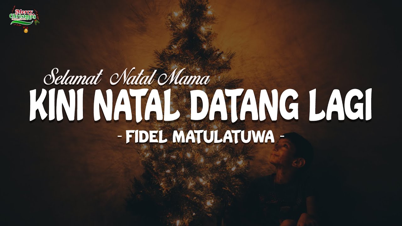 Selamat Natal Mama - Fidel Matulatuwa (Lirik Lagu) Kini Natal Telah Datang Lagi