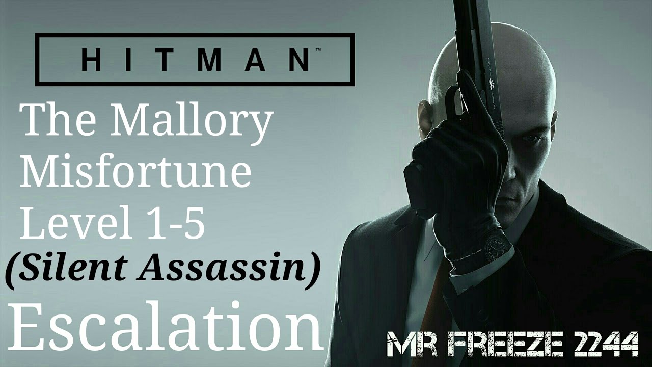 HITMAN - The Mallory Misfortune - Escalation - Level 1-5 - Silent Assassin