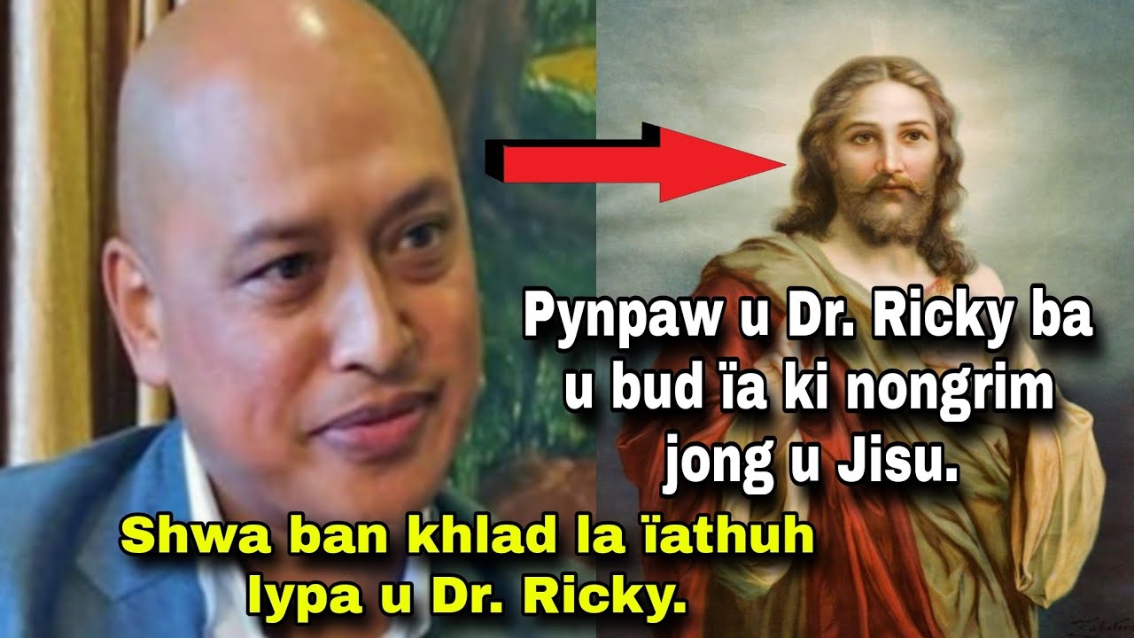 Nga bud ïa ki Nongrim jong u Jisu, ïathuh u Dr. Ricky ha ka por ba u dang im