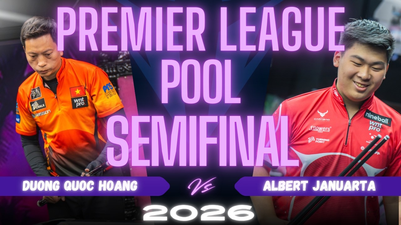 SEMIFINAL | DUONG QUOC HOANG vs ALBERT JANUARTA | PREMIER LEAGUE POOL 2026