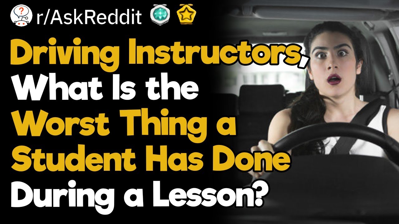 Driving Instructors , What Was the Worst Thing a Student Has Done?