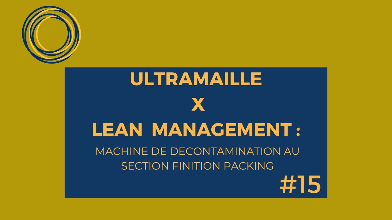ULTRAMAILLE X LEAN MANAGEMENT #15 : machine de décontamination au section finition- Packing