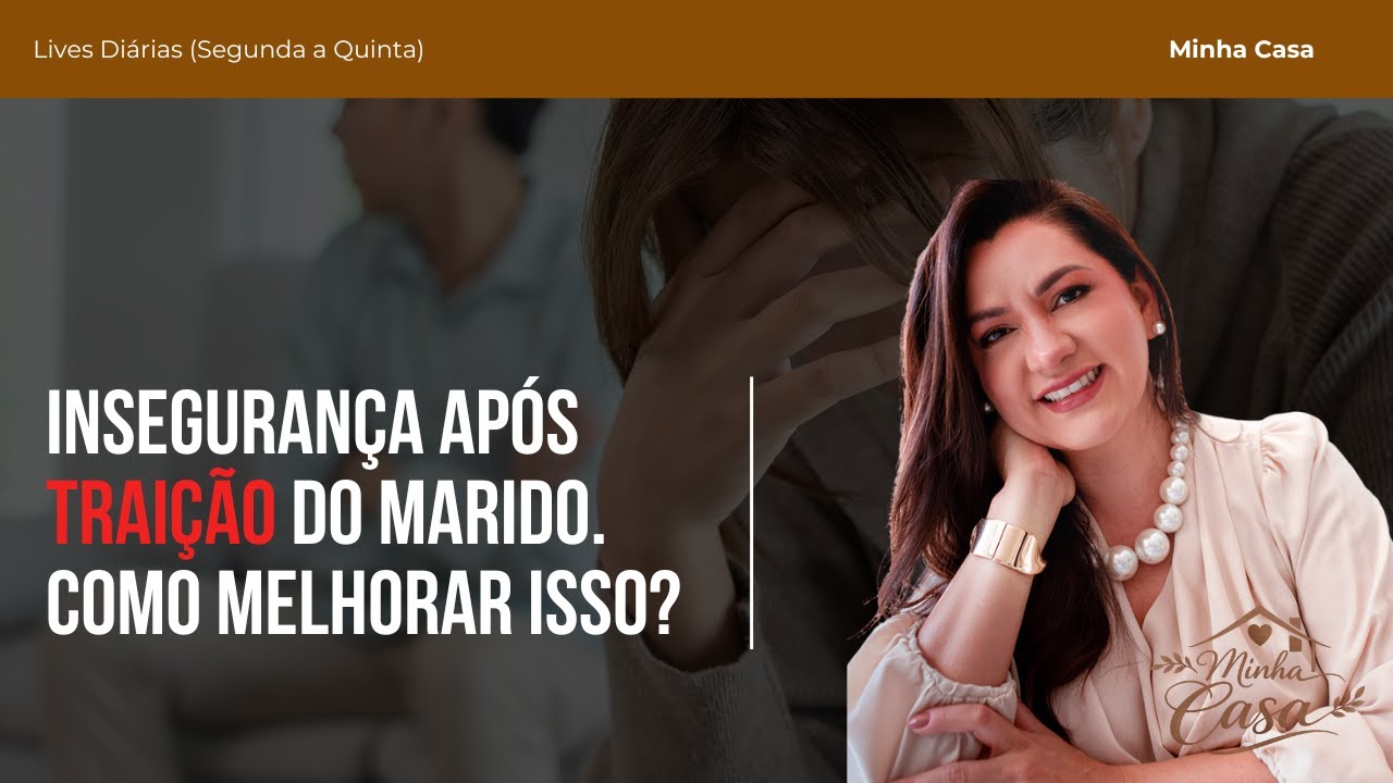 🎯 Insegurança após traição do marido  Como melhorar isso?