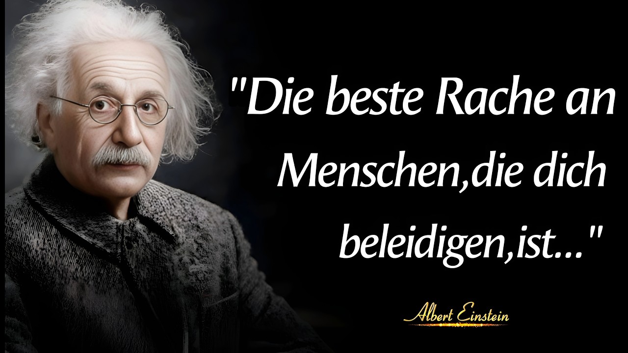  Albert Einstein Zitate: Der beste Rache an Menschen,die dich beleidigen,ist 