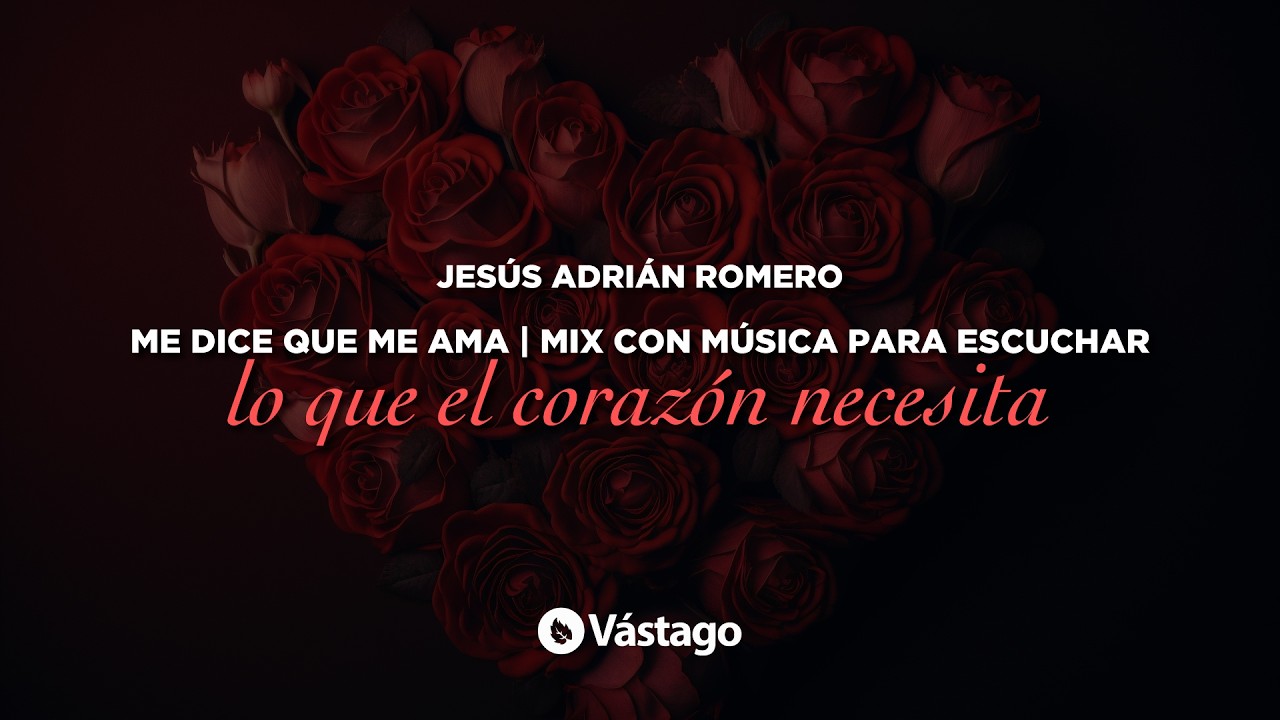 Jesús Adrián Romero - Me Dice Que Me Ama | Mix con música para escuchar lo que el corazón necesita